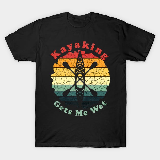 Kayaking Gets Me Wet T-Shirt by Jennifer